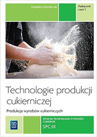 Technologie produkcji cukierniczej. Wyroby cukiernicze. Podręcznik do nauki zawodu cukiernik, technolog żywności. Szkoły ponadgi
