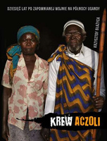 Krew aczoli dziesięć lat po zapomnianej wojnie na północy ugandy