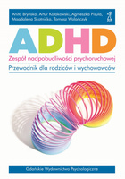 ADHD. Zespół nadpobudliwości psychoruchowej.. Przewodnik dla rodziców i wychowawców.
