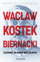 Wacław Kostek-Biernacki. Człowiek do zadań specjalnych