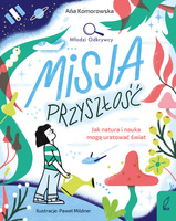 Misja przyszłość. Jak natura i nauka mogą uratować świat. Młodzi Odkrywcy