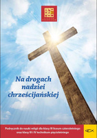 Religia Na drogach nadziei chrześcijańskiej Podręcznik dla klasy III liceum czteroletniego oraz III i IV technikum pięcioletnieg
