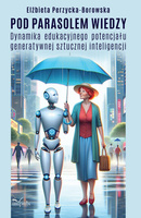 Pod parasolem wiedzy Dynamika edukacyjnego potencjału generatywnej sztucznej inteligencji