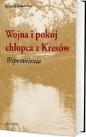 Wojna i pokój chłopca z Kresów. Wspomnienia