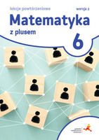 Matematyka z plusem lekcje powtórzeniowe dla klasy 6 szkoła podstawowa wersja 2