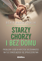 Starzy, chorzy i bez domu. Problemy osób w kryzysie bezdomności na tle starzejącego się społeczeństwa