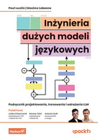 Inżynieria dużych modeli językowych. Podręcznik projektowania, trenowania i wdrażania LLM