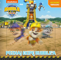 Poznajcie ekipę Rubble'a. Rubble and Crew. Ruchome obrazki