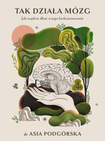 Tak działa mózg. Jak mądrze dbać o jego funkcjonowanie wyd. 2024