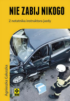 Nie zabij nikogo. Z notatnika instruktora jazdy