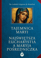 Tajemnica Maryi. Najświętsza Eucharystia a Maryja Pośredniczka