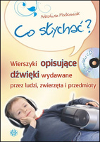 Co słychać wierszyki opisujące dźwięki wydawane przez ludzi zwierzęta i przedmioty + CD