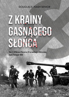Z krainy gasnącego słońca. Tom 1. IV Korpus Pancerny SS w walkach o Warszawę, lipiec-listopad 1944