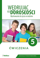 Wędrując ku dorosłości Ćwiczenia dla klasy 5 szkoły podstawowej wychowanie do życia w rodzinie