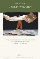 Obiekty w ruchu? Ontologia przedmiotu w choreografiach Aleksandry Borys, Izy Szostak i Magdaleny Ptasznik