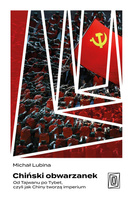 Chiński obwarzanek. Od Tajwanu po Tybet, czyli jak Chiny tworzą imperium