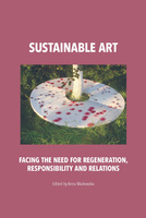 Sustainable art. Facing the need for regeneration, responsibility and relations