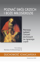 Poznać swój grzech i Boże miłosierdzie. Pierwszy tydzień „Ćwiczeń duchowych" św. Ignacego Loyoli. Duchowość ignacjańska