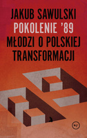 Pokolenie 89 młodzi o polskiej transformacji