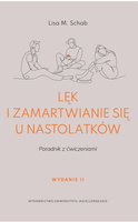 Lęk i zamartwianie się u nastolatków. Poradnik z ćwiczeniami wyd. 2