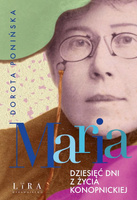 Maria. Dziesięć dni z życia Konopnickiej