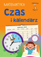 Czas i kalendarz. Matematyka. Klasa 1-3. Mądry Uczeń