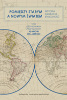 Pomiędzy Starym a Nowym Światem. Historia, migracje, etniczność