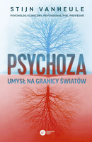 Psychoza. Umysł na granicy światów
