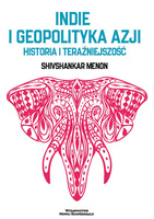 Indie i geopolityka Azji. Historia i teraźniejszość