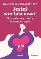 Jesteś wartościowa! 10-tygodniowy trening doceniania siebie wyd. 2