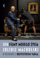 3174 filmy mojego życia. Juliusz Machulski w rozmowie z Krzysztofem Vargą