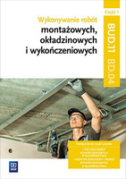 Wykonywanie robót montażowych, okładzinowych i wykończeniowych. Kwalifikacja bud. 11/bd. 04. Podręcznik do nauki zawodu monter z