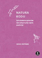 Natura kodu. Symulowanie systemów naturalnych przy użyciu JavaScript