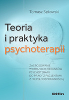 Teoria i praktyka psychoterapii. Zastosowanie wybranych kierunków psychoterapii do pracy z pacjentami z niepełnosprawnością