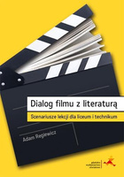 Dialog filmu z literaturą. Scenariusze lekcji dla liceum i technikum
