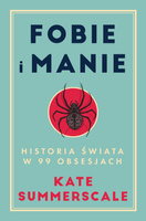 Fobie i manie. Historia świata w 99 obsesjach