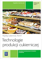 Technologie produkcji cukierniczej. Wyroby cukiernicze. Podręcznik do nauki zawodu cukiernik, technik technologii żywności Tom I