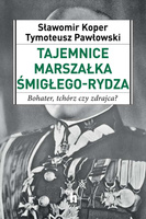 Tajemnice marszałka śmigłego-rydza bohater tchórz czy zdrajca