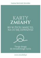 Karty Zmiany. Bo w życiu masz to, na co się odważysz. Twoja droga do świadomego życia.