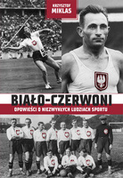 Biało-Czerwoni. Opowieści o niezwykłych ludziach sportu