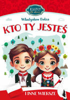 Kto Ty jesteś i inne wiersze. Klasycy dla dzieci