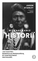 Wymazywanie historii. Jak faszyści manipulują przeszłością, by kontrolować przyszłość
