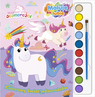 Kolorowy świat jednorożców. Moje Jednorożce. Maluję, bo lubię
