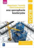 Organizacja i kontrola robót budowlanych oraz sporządzanie kosztorysów. Kwalifikacja BUD.14. Podręcznik do nauki zawodu technik