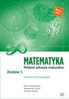 Matematyka Próbne arkusze maturalne Zestaw 1. Poziom podstawowy