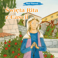 Święta Rita z Cascii. Nasi Patroni