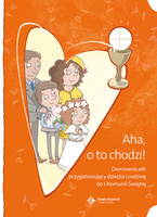Aha o to chodzi domowniczek przygotowujący dziecko i rodzinę do i komunii świętej