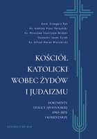 Kościół katolicki wobec Żydów i judaizmu. Dokumenty Stolicy Apostolskiej (1965-2015) i komentarze