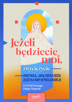 Jeżeli będziecie moi, zwyciężycie. Obietnica, jaką Matka Boża złożyła nam w Medjugorje
